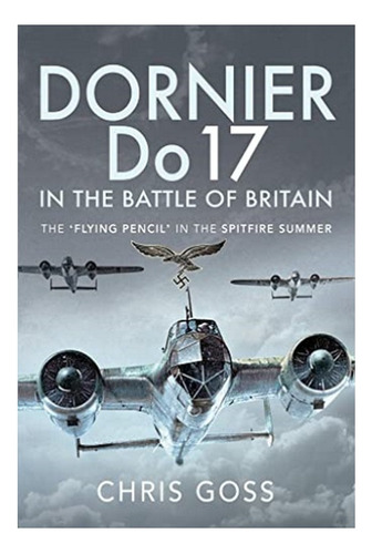 Dornier Do 17 In The Battle Of Britain - Chris Goss. Eb7