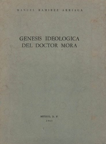 Genesis Ideologica_del Dr. Mora. Ramirez Arriaga, 1963