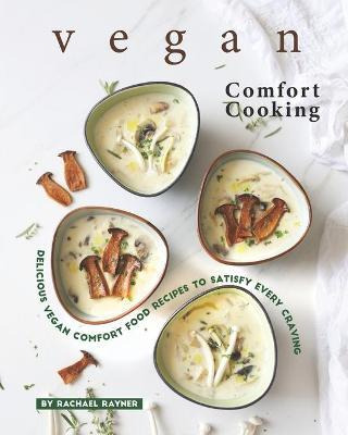 Libro Vegan Comfort Cooking : Delicious Vegan Comfort Foo...