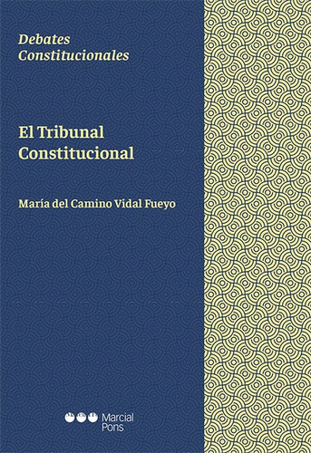 Tribunal Constitucional, El, De Vidal Fueyo, Mª Del Camino. Editorial Marcial Pons, Tapa Blanda, Edición 1 En Español, 2022