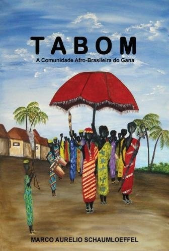 Tabom A Comunidade Afrobrasileira Do Gana (portuguese Editio