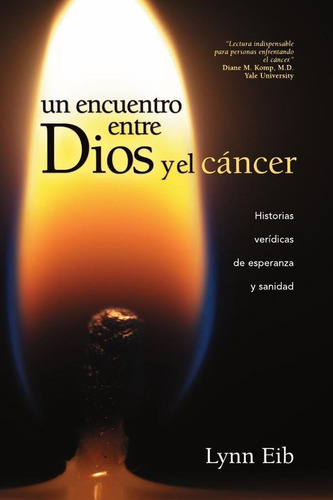 Un Encuentro Entre Dios Y El Cáncer - Lynn Eib