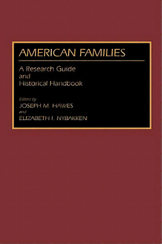 American Families: A Research Guide And Historical Handbook, De Hawes, Joseph M.. Editorial Greenwood Pub Group, Tapa Dura En Inglés