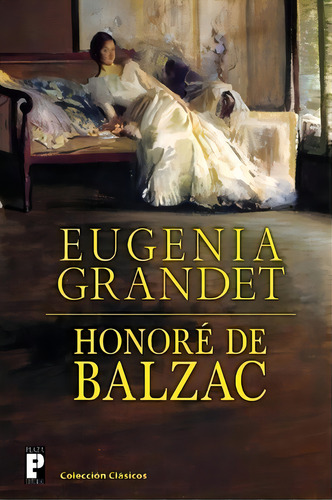 Eugenia Grandet, De Honore De Balzac. Editorial Createspace Independent Publishing Platform, Tapa Blanda En Español