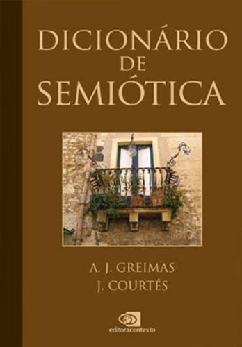 Dicionário De Semiótica, De Greimas, A. J. / Courtes, J.. Editora Contexto Universitario, Capa Mole, Edição 1ª Edição - 2008 Em Português