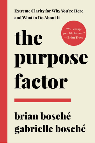 The Purpose Factor: Extreme Clarity For Why Youre Here And 