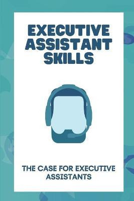Libro Executive Assistant Skills : The Case For Executive...