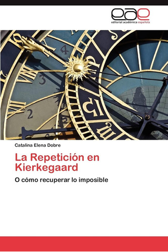Libro: La Repetición En Kierkegaard: O Cómo Recuperar Lo Imp