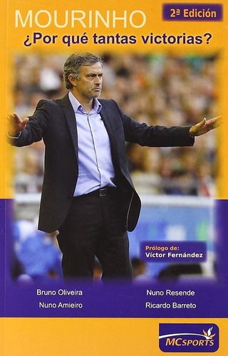 Mourinho ¿por Qué Tantas Victorias?, De Bruno Oliveira / Nuno Resende / Nuno Amieiro / Ricardo Barreto. Editorial Mc Sports, Tapa Blanda En Español, 2011