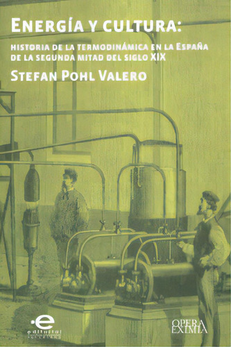 Energía Y Cultura: Historia De La Termodinámica En La Esp, De Stefan Pohl Valero. Serie 9587164985, Vol. 1. Editorial U. Javeriana, Tapa Blanda, Edición 2011 En Español, 2011