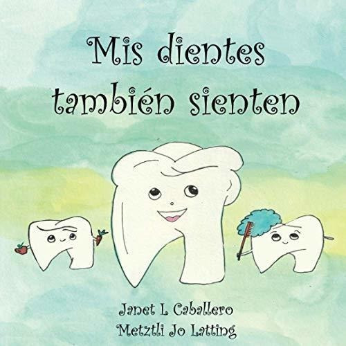 Mis Dientes Tambien Sienten - Latting Caballero,..., De Latting Caballero, J. Editorial Independently Published En Español