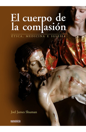 El Cuerpo De La Compasion, De Shuman, Joel James. Editorial Nuevo Inicio, Tapa Blanda En Español