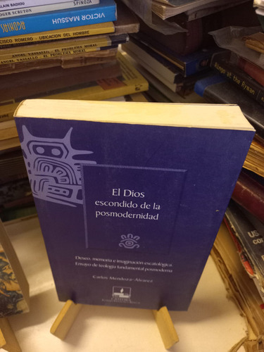 El Dios Escondido De La Posmodernidad - Mendoza Álvarez