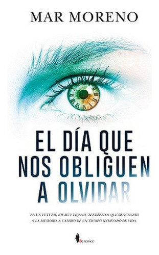 Libro: Dia Que Nos Obliguen A Olvidar, El. Moreno Ruiz, Mar.