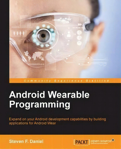 Android Wearable Programming, De Steven F. Daniel. Editorial Packt Publishing Limited, Tapa Blanda En Inglés