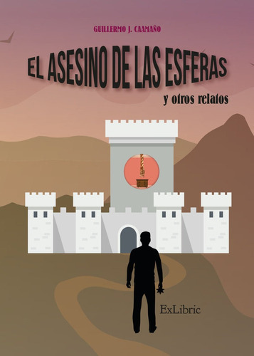 El Asesino De Las Esferas Y Otros Relatos, De Guillermo J. Caamaño. Editorial Exlibric, Tapa Blanda En Español