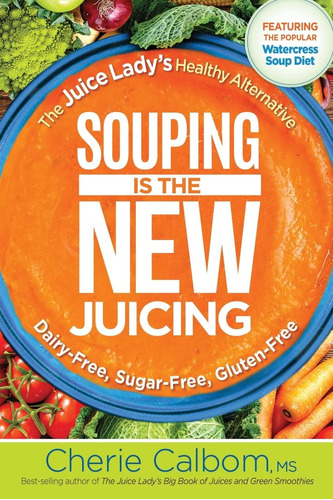Libro: Souping Is The New Juicing: The Juice Ladys Healthy 