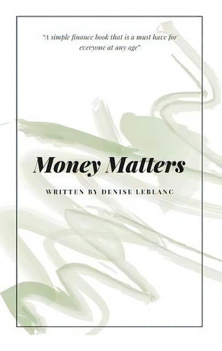 Money Matters, De Denise Leblanc. Editorial Friesenpress, Tapa Blanda En Inglés