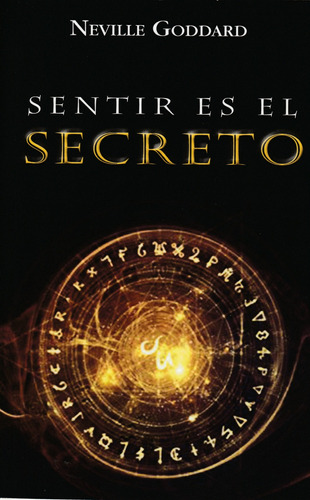 Sentir Es El Secreto. Neville Goddard