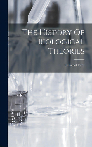 The History Of Biological Theories, De Radl, Emanuel., Vol. 1. Editorial Hassell Street Pr, Tapa Dura En Inglés