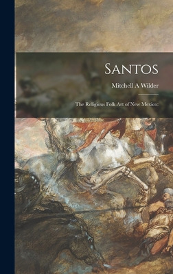 Libro Santos; The Religious Folk Art Of New Mexico - Wild...