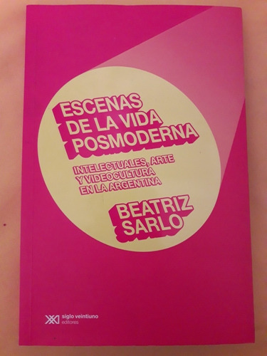 Escenas De La Vida Posmoderna. Beatriz Sarlo. Siglo Xxi Edit