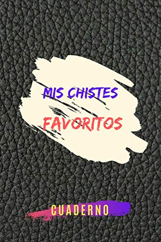 Mis Chistes Favoritos Cuaderno: Chistes Favoritos Y Mejores