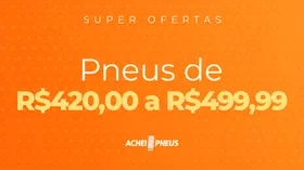 Pneus de R$420,00 e R$499,99