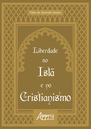 Liberdade no Islã e no Cristianismo, de Soares, Vilza de Azevedo. Appris Editora e Livraria Eireli - ME, capa mole em português, 2021