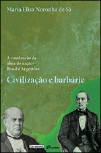 Civilizaçao E Barbarie - A Construçao Da Ideia De Naçao -, De Sa, Maria Elisa Noronha De. Editora Garamond, Capa Mole, Edição 1ª Edição - 2012 Em Português