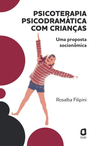 Psicoterapia psicodramática com crianças: uma proposta socionômica, de Filipini, Rosalba. Editorial Editora Ágora, capa mole em português, 2014