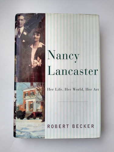 Nancy Lancaster Her Life, Her World, Her Art / Robert Becker