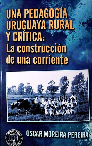 Libro Una Pedagogía Uruguaya Rural Y Crítica / Oscar Pereira