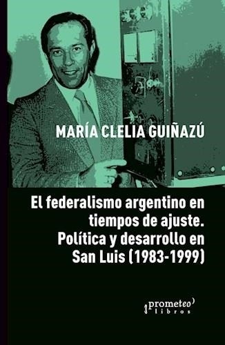 Federalismo Argentino En Tiempos De Ajuste - Guiñazu, Maria