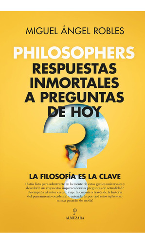 Philosophers. Respuestas inmortales a preguntas de hoy, de Robles Gómez, Miguel Ángel., vol. 1. Editorial Almuzara, tapa pasta blanda, edición 1 en español, 2024