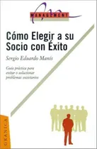 Comprar Como Elegir A Su Socio Con Exito: Guía Práctica Para Evitar O Solucionar Problemas Societarios, De Manis E.., Vol. 1. Editorial Granica Argentina, Tapa Tapa Blanda En Español