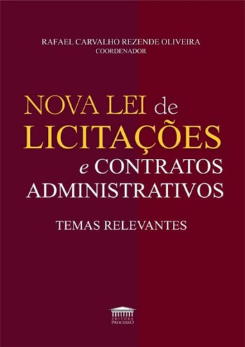 Nova Lei De Licitações E Contratos Administrativos, De Oliveira, Rafael Carvalho Rezende. Editora Processo, Capa Mole, Edição 1 Em Português, 2023