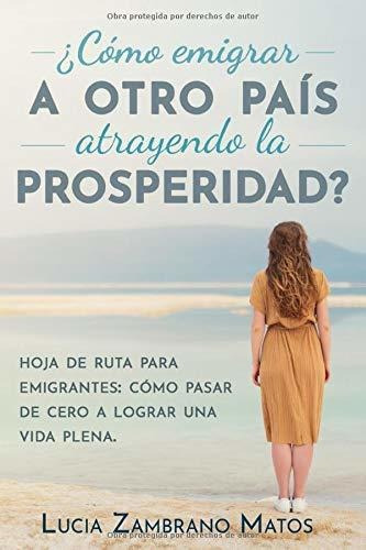 Como Emigrar A Otro Pais Atrayendo La Prosperidad? Hoja De, De Zambrano Matos, Lucia. Editorial Independently Published, Tapa Blanda En Español, 2019