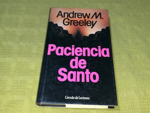 Paciencia De Santo - Andrew M. Greeley - Círculo De Lectores
