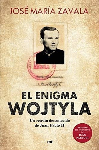 El Enigma Wojtyla: Un Retrato Desconocido De Juan Pablo Ii (