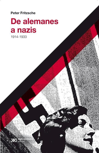 De Alemanes A Nazis 1914-1933 Fritzsche * Siglo Xxi