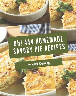 Libro Oh! 444 Homemade Savory Pie Recipes : Save Your Coo...