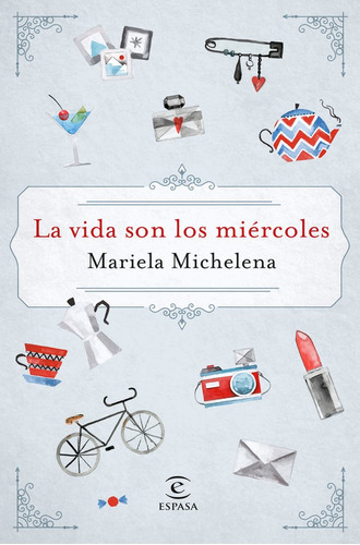 La Vida Son Los Miãâ©rcoles, De Michelena, Mariela. Editorial Espasa, Tapa Blanda En Español