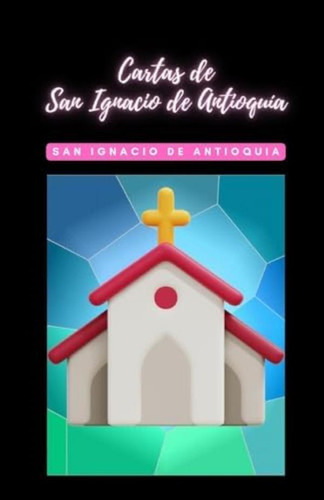 Libro:  Cartas De San Ignacio De Antioquia (spanish Edition)