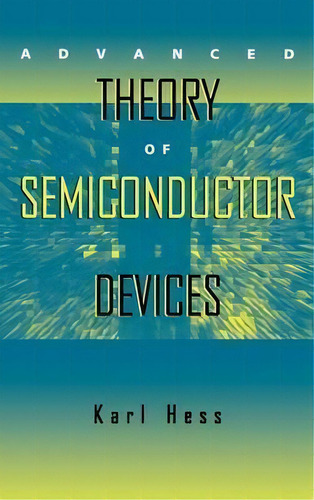 Advanced Theory Of Semiconductor Devices, De Karl Hess. Editorial John Wiley And Sons Ltd, Tapa Dura En Inglés