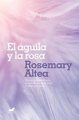 El Aguila Y La Rosa   Rosemary Alteaaqwe