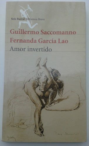 Amor Invertido Guillermo Saccomanno Fernanda Garcia Lao Seix