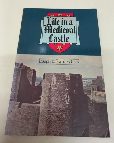 Life In A Medieval Castle * Gies Joseph And Frances