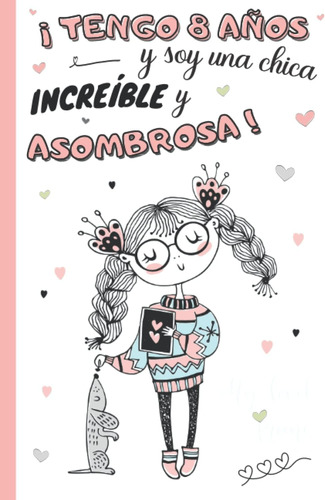 Libro: ¡tengo 8 Años Y Soy Una Chica Increíble Y Asombrosa!: