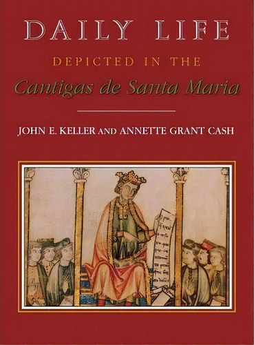 Daily Life Depicted In The Cantigas De Santa Maria, De John E. Keller. Editorial University Press Kentucky, Tapa Dura En Inglés